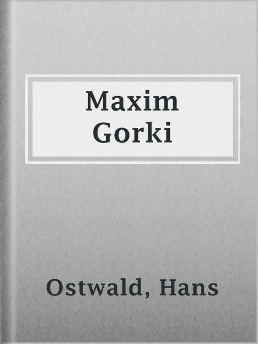 Title details for Maxim Gorki by Hans Ostwald - Available